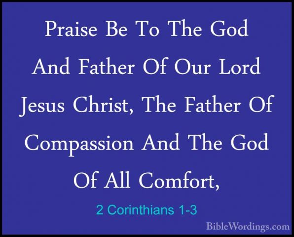 2 Corinthians 1-3 - Praise Be To The God And Father Of Our Lord JPraise Be To The God And Father Of Our Lord Jesus Christ, The Father Of Compassion And The God Of All Comfort, 