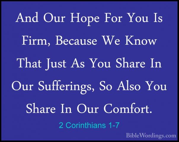 2 Corinthians 1-7 - And Our Hope For You Is Firm, Because We KnowAnd Our Hope For You Is Firm, Because We Know That Just As You Share In Our Sufferings, So Also You Share In Our Comfort. 