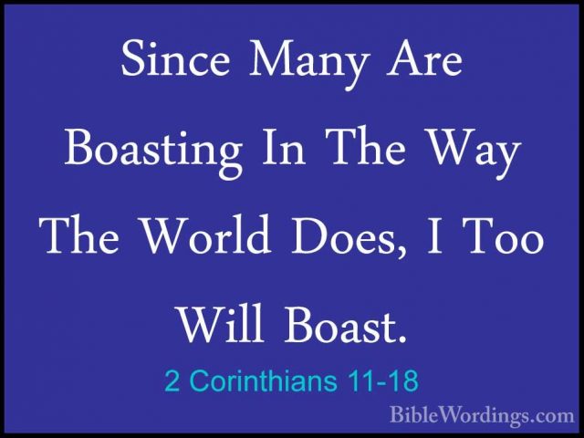 2 Corinthians 11-18 - Since Many Are Boasting In The Way The WorlSince Many Are Boasting In The Way The World Does, I Too Will Boast. 