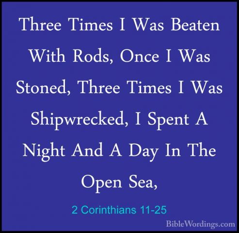 2 Corinthians 11-25 - Three Times I Was Beaten With Rods, Once IThree Times I Was Beaten With Rods, Once I Was Stoned, Three Times I Was Shipwrecked, I Spent A Night And A Day In The Open Sea, 