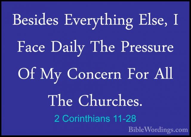 2 Corinthians 11-28 - Besides Everything Else, I Face Daily The PBesides Everything Else, I Face Daily The Pressure Of My Concern For All The Churches. 