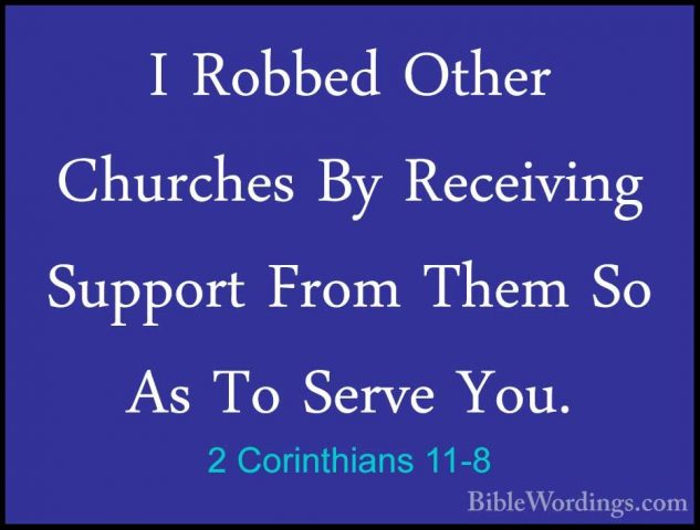 2 Corinthians 11-8 - I Robbed Other Churches By Receiving SupportI Robbed Other Churches By Receiving Support From Them So As To Serve You. 