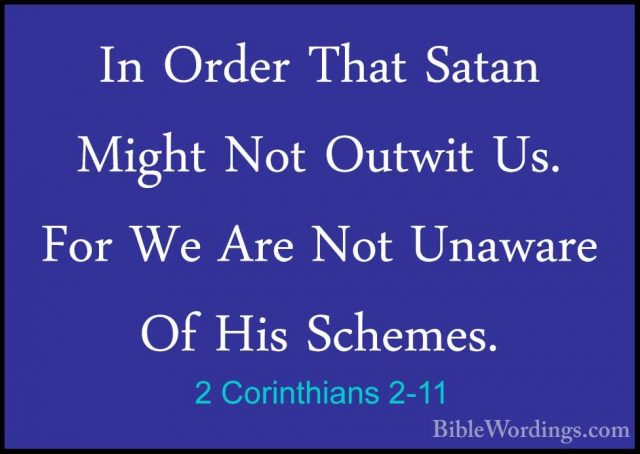 2 Corinthians 2-11 - In Order That Satan Might Not Outwit Us. ForIn Order That Satan Might Not Outwit Us. For We Are Not Unaware Of His Schemes. 