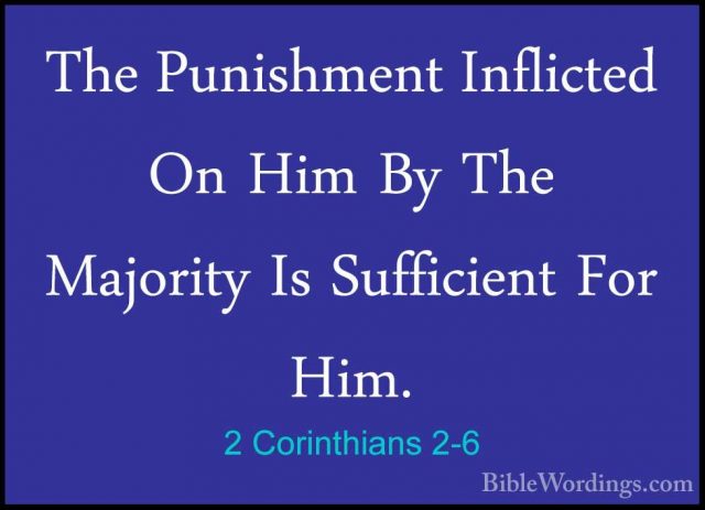 2 Corinthians 2-6 - The Punishment Inflicted On Him By The MajoriThe Punishment Inflicted On Him By The Majority Is Sufficient For Him. 