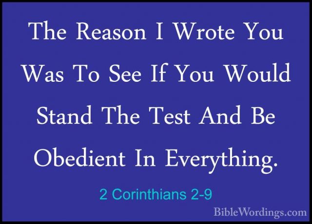 2 Corinthians 2-9 - The Reason I Wrote You Was To See If You WoulThe Reason I Wrote You Was To See If You Would Stand The Test And Be Obedient In Everything. 