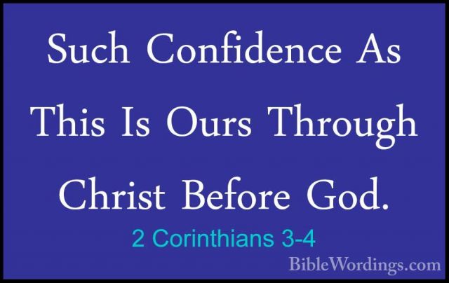 2 Corinthians 3-4 - Such Confidence As This Is Ours Through ChrisSuch Confidence As This Is Ours Through Christ Before God. 
