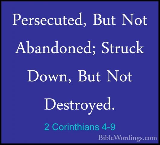 2 Corinthians 4-9 - Persecuted, But Not Abandoned; Struck Down, BPersecuted, But Not Abandoned; Struck Down, But Not Destroyed. 