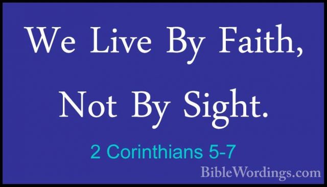 2 Corinthians 5-7 - We Live By Faith, Not By Sight.We Live By Faith, Not By Sight. 