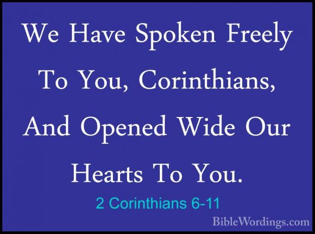 2 Corinthians 6-11 - We Have Spoken Freely To You, Corinthians, AWe Have Spoken Freely To You, Corinthians, And Opened Wide Our Hearts To You. 
