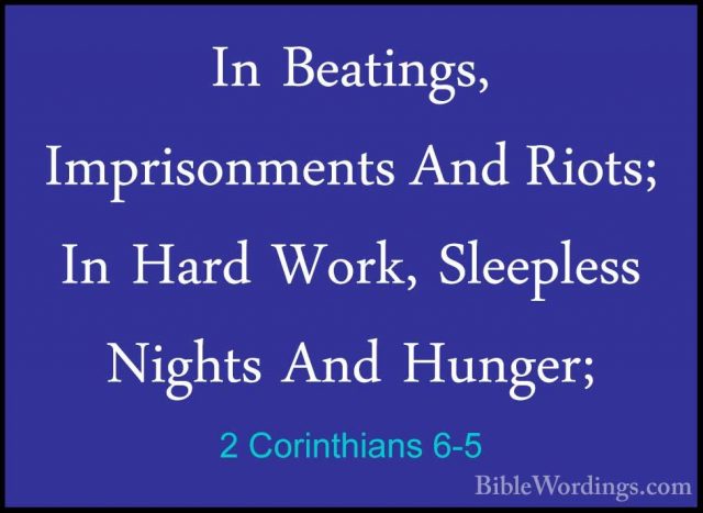 2 Corinthians 6-5 - In Beatings, Imprisonments And Riots; In HardIn Beatings, Imprisonments And Riots; In Hard Work, Sleepless Nights And Hunger; 