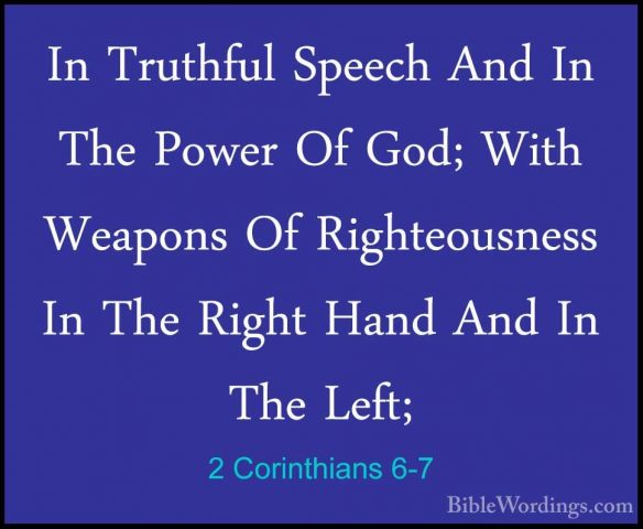 2 Corinthians 6-7 - In Truthful Speech And In The Power Of God; WIn Truthful Speech And In The Power Of God; With Weapons Of Righteousness In The Right Hand And In The Left; 