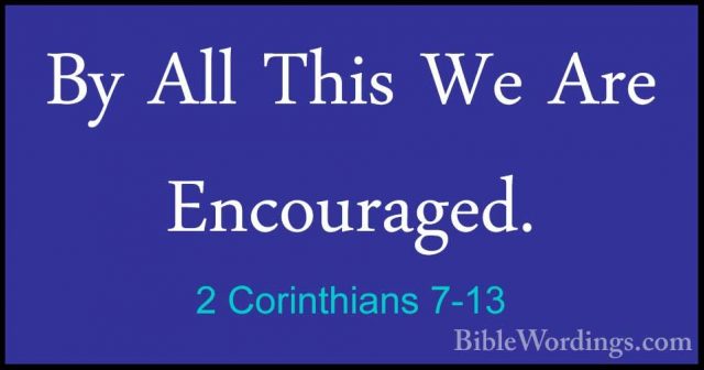 2 Corinthians 7-13 - By All This We Are Encouraged.By All This We Are Encouraged. 