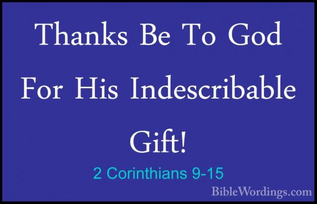2 Corinthians 9-15 - Thanks Be To God For His Indescribable Gift!Thanks Be To God For His Indescribable Gift!