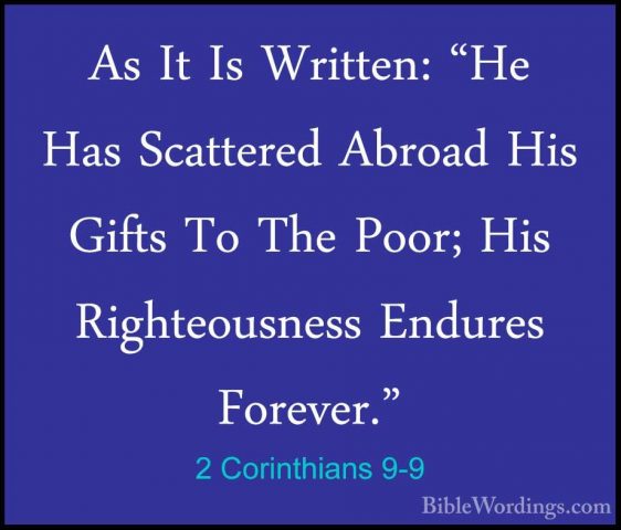 2 Corinthians 9-9 - As It Is Written: "He Has Scattered Abroad HiAs It Is Written: "He Has Scattered Abroad His Gifts To The Poor; His Righteousness Endures Forever." 