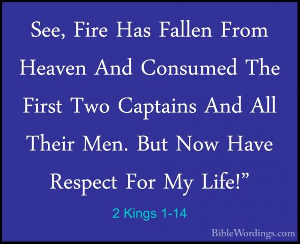 2 Kings 1-14 - See, Fire Has Fallen From Heaven And Consumed TheSee, Fire Has Fallen From Heaven And Consumed The First Two Captains And All Their Men. But Now Have Respect For My Life!" 