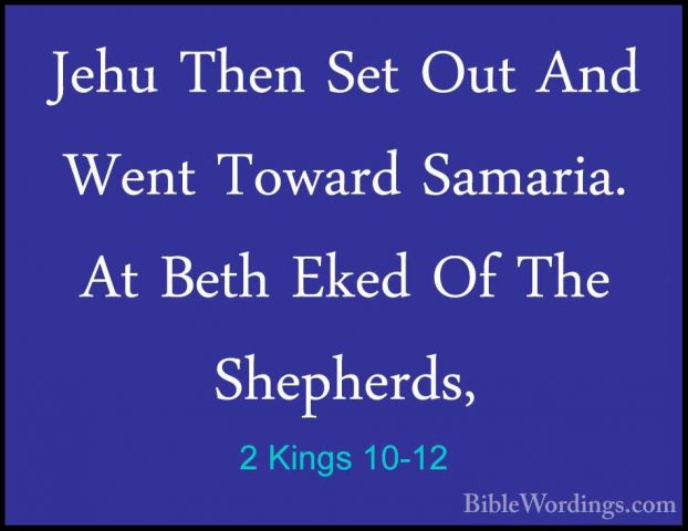 2 Kings 10-12 - Jehu Then Set Out And Went Toward Samaria. At BetJehu Then Set Out And Went Toward Samaria. At Beth Eked Of The Shepherds, 