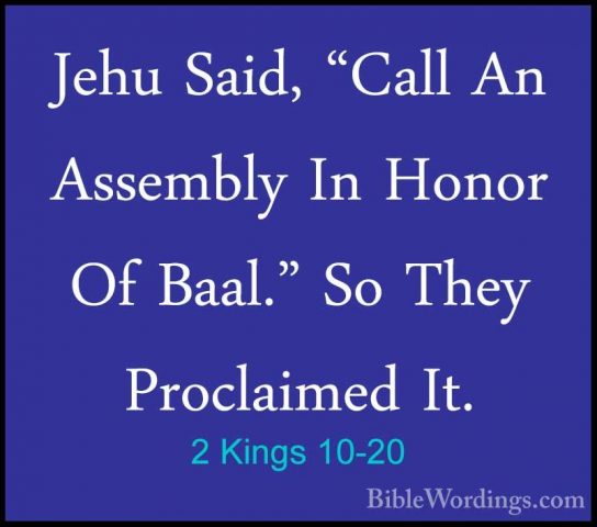 2 Kings 10-20 - Jehu Said, "Call An Assembly In Honor Of Baal." SJehu Said, "Call An Assembly In Honor Of Baal." So They Proclaimed It. 
