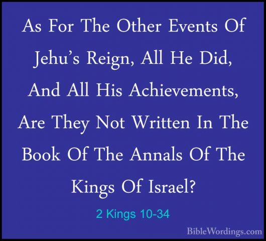2 Kings 10-34 - As For The Other Events Of Jehu's Reign, All He DAs For The Other Events Of Jehu's Reign, All He Did, And All His Achievements, Are They Not Written In The Book Of The Annals Of The Kings Of Israel? 