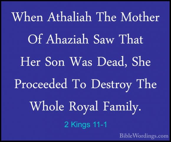 2 Kings 11-1 - When Athaliah The Mother Of Ahaziah Saw That Her SWhen Athaliah The Mother Of Ahaziah Saw That Her Son Was Dead, She Proceeded To Destroy The Whole Royal Family. 