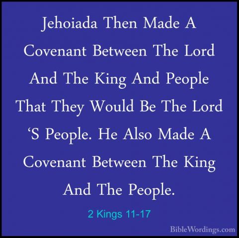 2 Kings 11-17 - Jehoiada Then Made A Covenant Between The Lord AnJehoiada Then Made A Covenant Between The Lord And The King And People That They Would Be The Lord 'S People. He Also Made A Covenant Between The King And The People. 