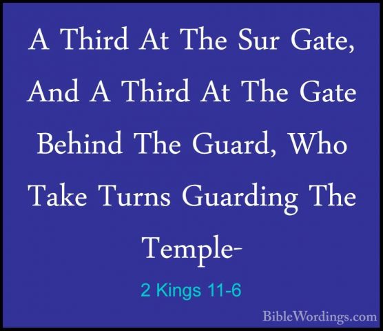 2 Kings 11-6 - A Third At The Sur Gate, And A Third At The Gate BA Third At The Sur Gate, And A Third At The Gate Behind The Guard, Who Take Turns Guarding The Temple- 