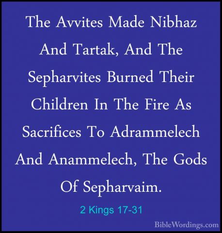 2 Kings 17-31 - The Avvites Made Nibhaz And Tartak, And The SephaThe Avvites Made Nibhaz And Tartak, And The Sepharvites Burned Their Children In The Fire As Sacrifices To Adrammelech And Anammelech, The Gods Of Sepharvaim. 