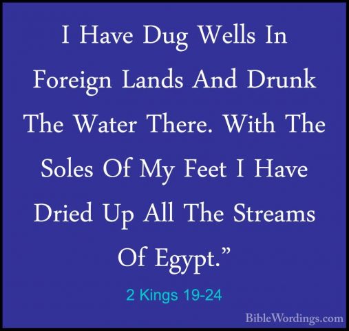 2 Kings 19-24 - I Have Dug Wells In Foreign Lands And Drunk The WI Have Dug Wells In Foreign Lands And Drunk The Water There. With The Soles Of My Feet I Have Dried Up All The Streams Of Egypt." 