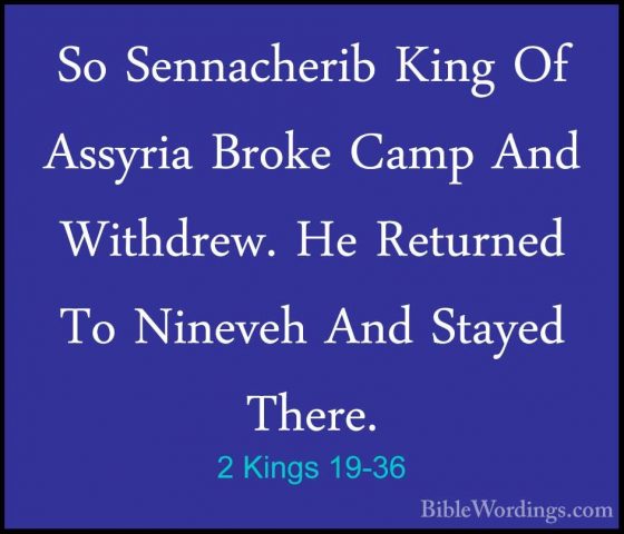 2 Kings 19-36 - So Sennacherib King Of Assyria Broke Camp And WitSo Sennacherib King Of Assyria Broke Camp And Withdrew. He Returned To Nineveh And Stayed There. 