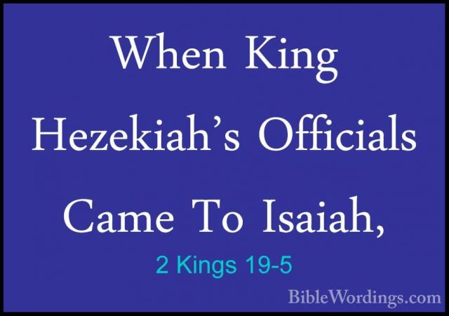 2 Kings 19-5 - When King Hezekiah's Officials Came To Isaiah,When King Hezekiah's Officials Came To Isaiah, 