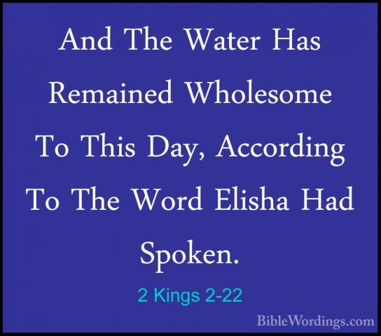 2 Kings 2-22 - And The Water Has Remained Wholesome To This Day,And The Water Has Remained Wholesome To This Day, According To The Word Elisha Had Spoken. 