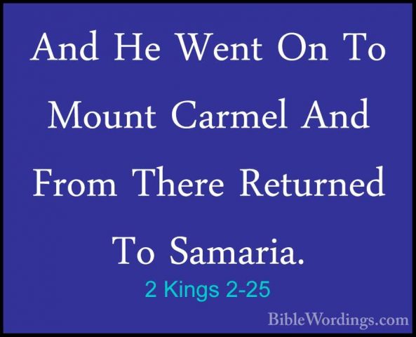 2 Kings 2-25 - And He Went On To Mount Carmel And From There RetuAnd He Went On To Mount Carmel And From There Returned To Samaria.
