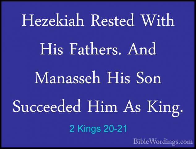 2 Kings 20-21 - Hezekiah Rested With His Fathers. And Manasseh HiHezekiah Rested With His Fathers. And Manasseh His Son Succeeded Him As King.