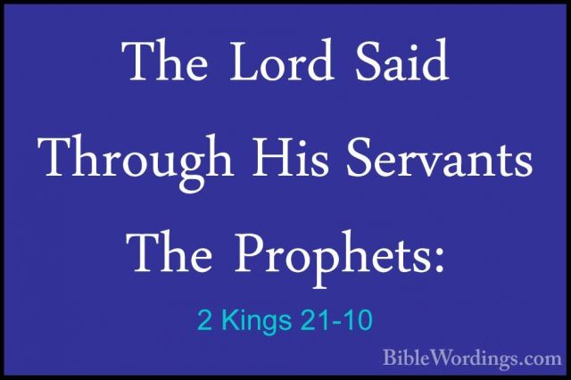 2 Kings 21-10 - The Lord Said Through His Servants The Prophets:The Lord Said Through His Servants The Prophets: 