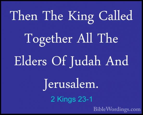 2 Kings 23-1 - Then The King Called Together All The Elders Of JuThen The King Called Together All The Elders Of Judah And Jerusalem. 