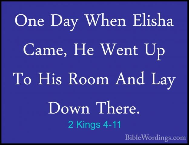 2 Kings 4-11 - One Day When Elisha Came, He Went Up To His Room AOne Day When Elisha Came, He Went Up To His Room And Lay Down There. 
