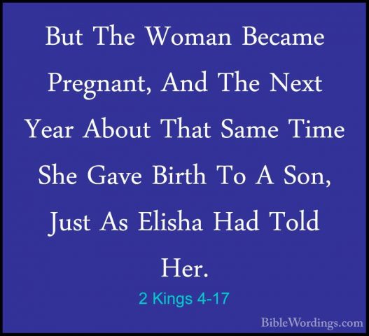 2 Kings 4-17 - But The Woman Became Pregnant, And The Next Year ABut The Woman Became Pregnant, And The Next Year About That Same Time She Gave Birth To A Son, Just As Elisha Had Told Her. 