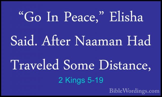 2 Kings 5-19 - "Go In Peace," Elisha Said. After Naaman Had Trave"Go In Peace," Elisha Said. After Naaman Had Traveled Some Distance, 