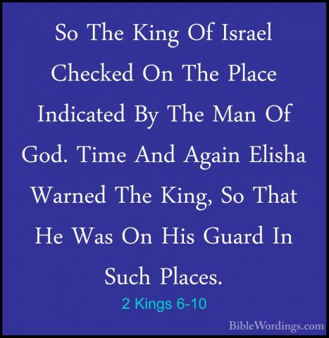 2 Kings 6-10 - So The King Of Israel Checked On The Place IndicatSo The King Of Israel Checked On The Place Indicated By The Man Of God. Time And Again Elisha Warned The King, So That He Was On His Guard In Such Places. 