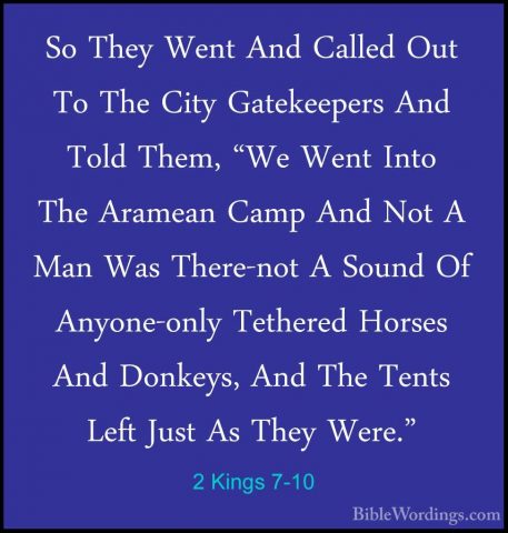 2 Kings 7-10 - So They Went And Called Out To The City GatekeeperSo They Went And Called Out To The City Gatekeepers And Told Them, "We Went Into The Aramean Camp And Not A Man Was There-not A Sound Of Anyone-only Tethered Horses And Donkeys, And The Tents Left Just As They Were." 