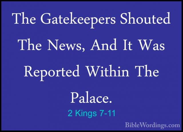 2 Kings 7-11 - The Gatekeepers Shouted The News, And It Was ReporThe Gatekeepers Shouted The News, And It Was Reported Within The Palace. 