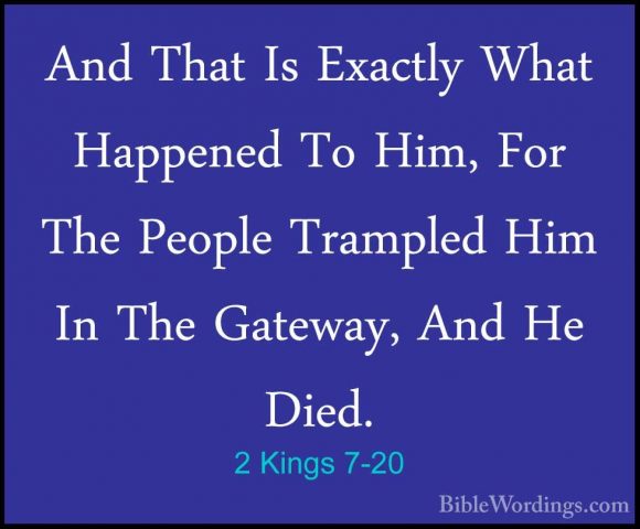 2 Kings 7-20 - And That Is Exactly What Happened To Him, For TheAnd That Is Exactly What Happened To Him, For The People Trampled Him In The Gateway, And He Died.