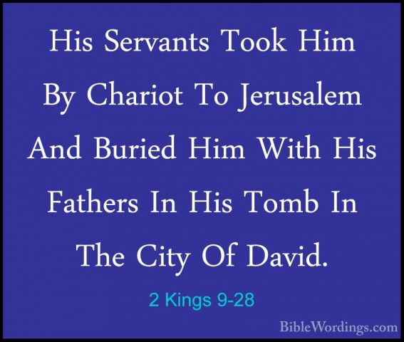 2 Kings 9-28 - His Servants Took Him By Chariot To Jerusalem AndHis Servants Took Him By Chariot To Jerusalem And Buried Him With His Fathers In His Tomb In The City Of David. 