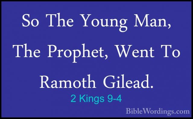 2 Kings 9-4 - So The Young Man, The Prophet, Went To Ramoth GileaSo The Young Man, The Prophet, Went To Ramoth Gilead. 