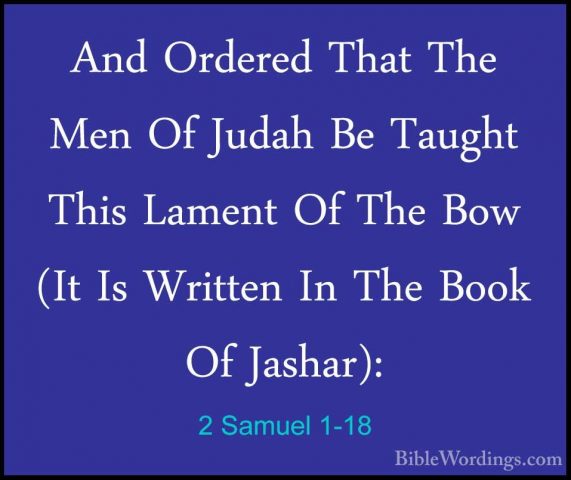 2 Samuel 1-18 - And Ordered That The Men Of Judah Be Taught ThisAnd Ordered That The Men Of Judah Be Taught This Lament Of The Bow (It Is Written In The Book Of Jashar): 