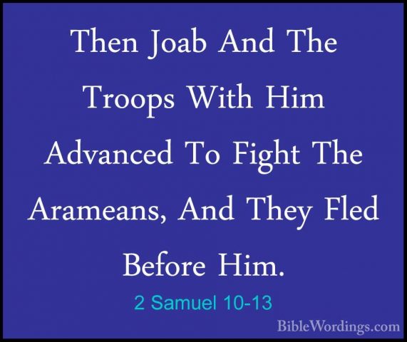 2 Samuel 10-13 - Then Joab And The Troops With Him Advanced To FiThen Joab And The Troops With Him Advanced To Fight The Arameans, And They Fled Before Him. 