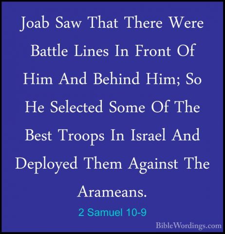 2 Samuel 10-9 - Joab Saw That There Were Battle Lines In Front OfJoab Saw That There Were Battle Lines In Front Of Him And Behind Him; So He Selected Some Of The Best Troops In Israel And Deployed Them Against The Arameans. 