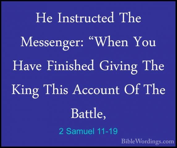 2 Samuel 11-19 - He Instructed The Messenger: "When You Have FiniHe Instructed The Messenger: "When You Have Finished Giving The King This Account Of The Battle, 