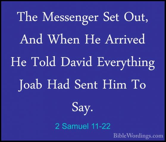 2 Samuel 11-22 - The Messenger Set Out, And When He Arrived He ToThe Messenger Set Out, And When He Arrived He Told David Everything Joab Had Sent Him To Say. 