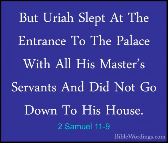 2 Samuel 11-9 - But Uriah Slept At The Entrance To The Palace WitBut Uriah Slept At The Entrance To The Palace With All His Master's Servants And Did Not Go Down To His House. 