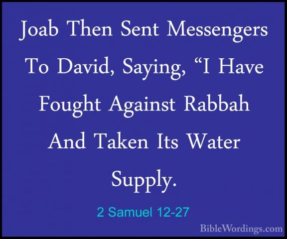 2 Samuel 12-27 - Joab Then Sent Messengers To David, Saying, "I HJoab Then Sent Messengers To David, Saying, "I Have Fought Against Rabbah And Taken Its Water Supply. 